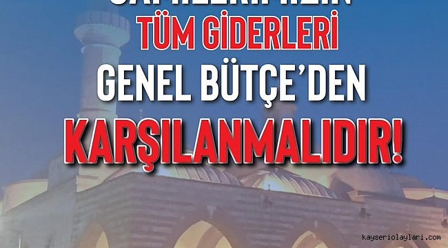 CAMİLERİN GİDERLERİ DEVLET TARAFINDAN KARŞILANMALI