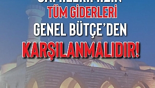 CAMİLERİN GİDERLERİ DEVLET TARAFINDAN KARŞILANMALI