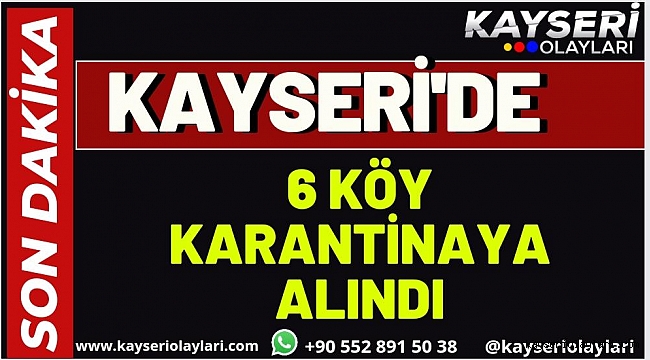 Kayseri'de 6 Köy Karantinaya Alındı