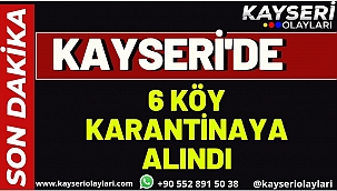 Kayseri'de 6 Köy Karantinaya Alındı