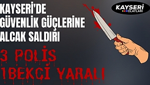 Kayseri'de Polis Ekiplerine Alçak Sardırı! 1 Ağır 4 Yaralı