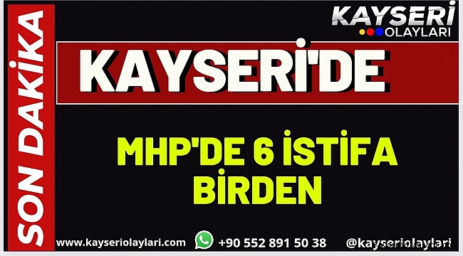 MHP'DE 6 İSTİFA BİRDEN YAŞANDI