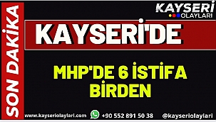 MHP'DE 6 İSTİFA BİRDEN YAŞANDI