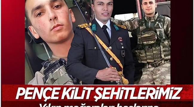 PENÇE-KİLİT BÖLGESİNDE 3 KAHRAMAN ŞEHİT OLDU