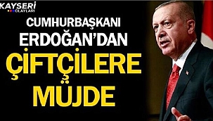 Cumhurbaşkanı Erdoğan'dan Çiftçilere Müjde