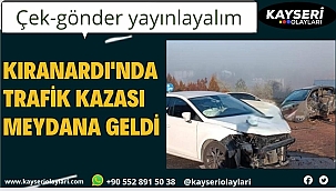 KIRANARDI'NDA FECİ KAZA