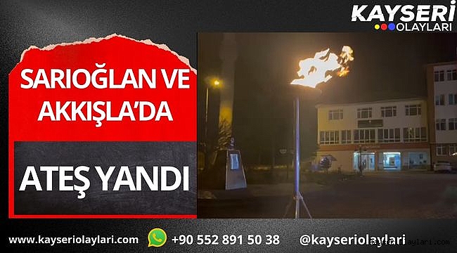 Sarıoğlan ve Akkışla'da İlk Ateş Yandı