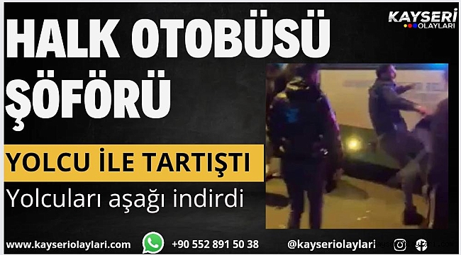 YOLCUYLA TARTIŞTI SEFERİ SONLANDIRIP YOLCULARI İNDİRDİ