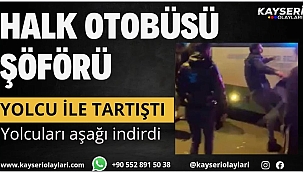 YOLCUYLA TARTIŞTI SEFERİ SONLANDIRIP YOLCULARI İNDİRDİ