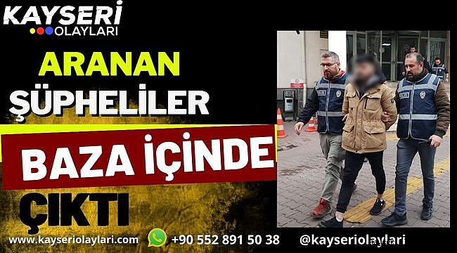 Aranan şüpheliler Bakın Nereden Çıktı!