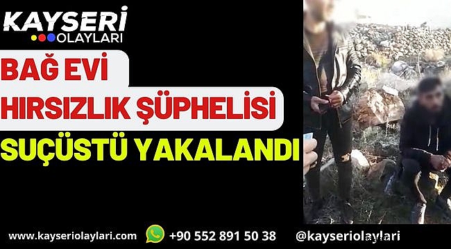 Bağ evi hırsızlık şüphelisi suçüstü yakalandı