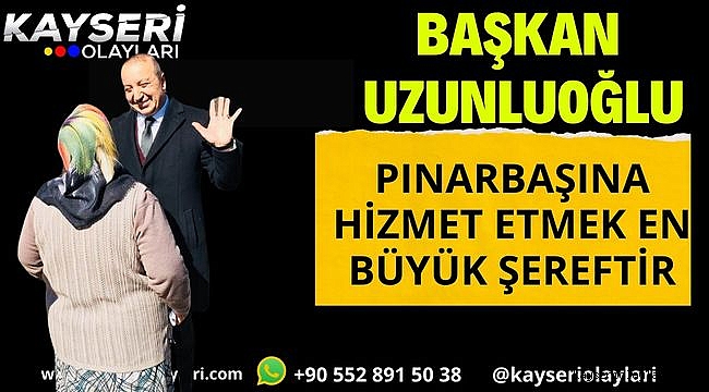 BAŞKAN UZUNLUOĞLU VAAT ETTİĞİ HER ŞEYİ YAPTI