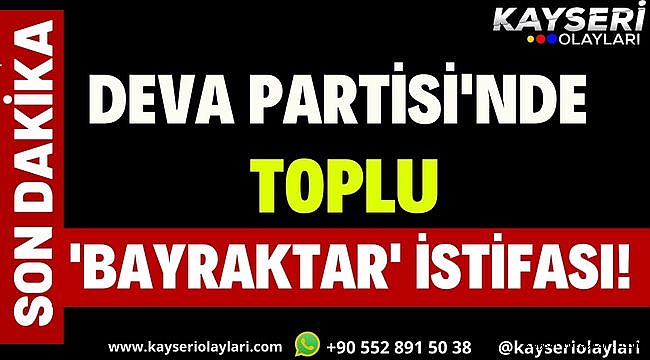 DEVA Partisi'nde toplu istifası!