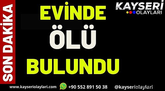 Evinde Ölü Bulundu