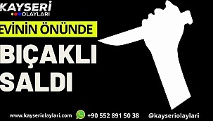 Evinin Önünde Bıçaklı Saldırıya Uğradı