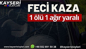 Kayseri'de Feci Kaza 1 ölü 1 yaralı