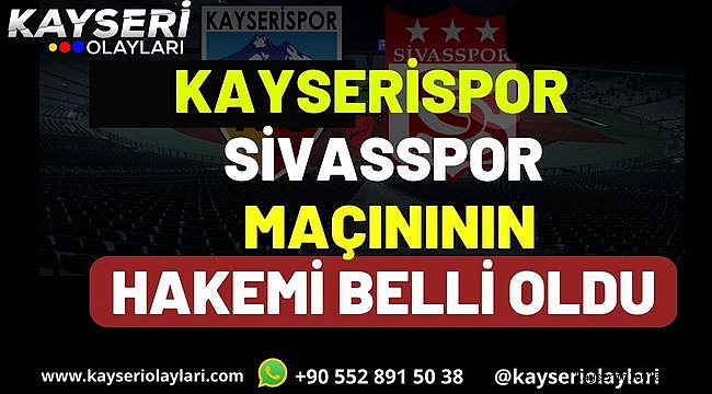 Kayserispor - Sivasspor maçını Yönetecek Hakem Belli Oldu