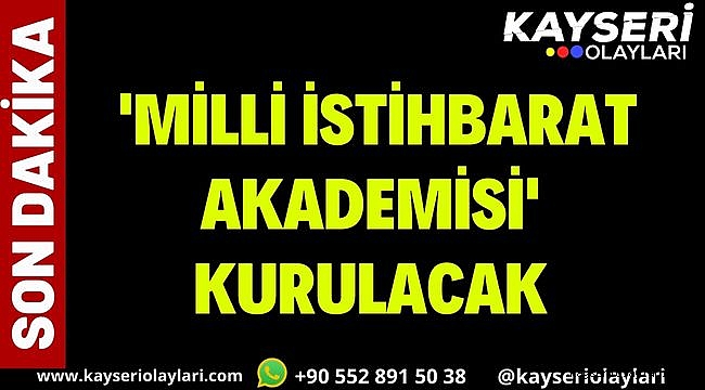 Son dakika: MİT bünyesinde 'Milli İstihbarat Akademisi' kurulacak