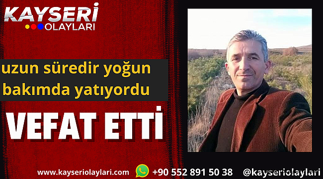 Uzun Süredir Yoğun Bakımda Yatıyordu Vefat Etti