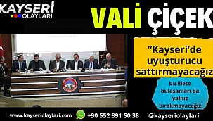 Vali Çiçek, "Kayseri'de uyuşturucu sattırmayacağız, bu illete bulaşanları da yalnız bırakmayacağız"