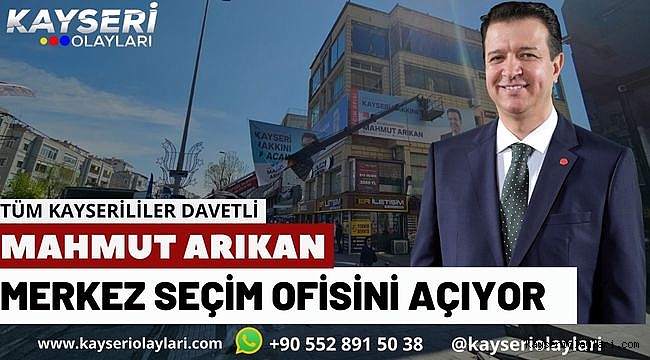 Mahmut Arıkan Secim Ofisini Açıyor Tüm Kayserililer Davetli