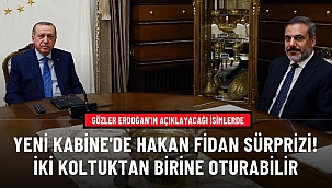 Gözler Erdoğan'ın açıklayacağı yeni Kabine'de! Hakan Fidan'a Verilecek Gorevler