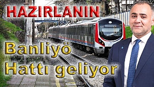HAZIRLANIN, BANLİYÖ GELİYOR