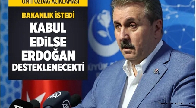 Mustafa Destici: Ümit Özdağ AK Parti'den bakanlık istedi kabul edilse Erdoğan'a destek açıklanacaktı!