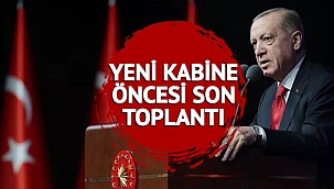  Yeni kabine öncesi Cumhurbaşkanı Erdoğan liderliğinde son kabine toplantısı!