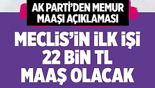 AK Parti'den flaş açıklama! İlk kanun teklifi en düşük memur maaşının 22 bin TL olması olacak 
