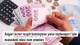 Asgari ücret tespit komisyonu yarın toplanıyor! İşte masadaki olası zam oranları