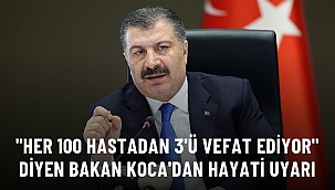 Sağlık Bakanı Fahrettin Koca, her 100 hastadan 3'ünün hayatını kaybettiğini Duyurdu