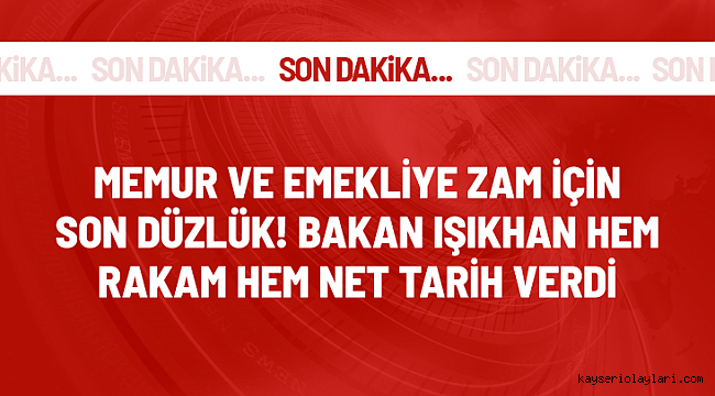Son Dakika! Bakan Işıkhan: Memur ve emekli zammı için temmuzda..