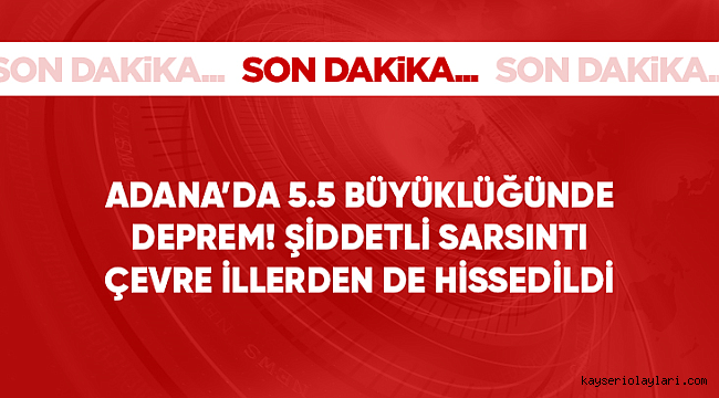 Son Dakika: Adana Kozan'da 5.5 büyüklüğünde deprem! Çevre illerden de hissedildi