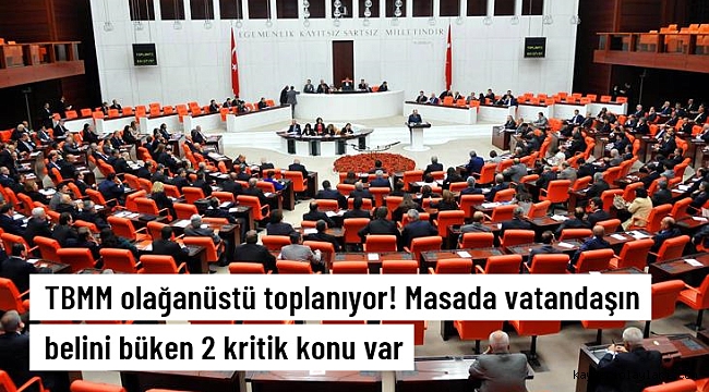 TBMM, CHP'nin talebiyle olağanüstü toplanıyor! Masada ÖTV ve KDV zamları var