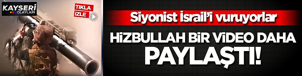 Hizbullah yeni video paylaştı! İsrail'e tam isabet
