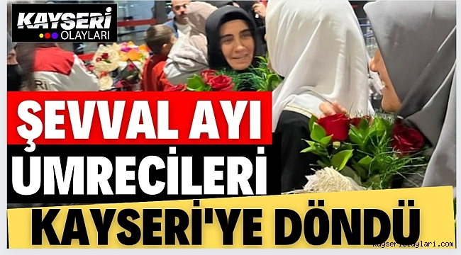 UMRECİLER KAYSERİYE DÖNDÜ! KAYSERİ HAVALİMANINDA MUTLULUK VE SEVİNÇ GÖZYAŞLARI 