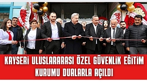 KAYSERİ ULUSLARARASI GÜVENLİK EĞİTİM KURUMU AÇILDI