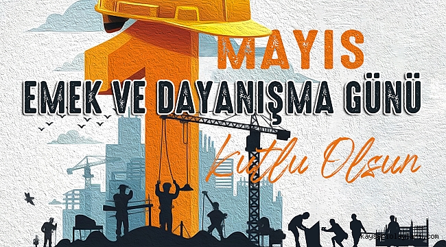 İŞÇİ VE EMEKÇİ KARDEŞLERİMİZ ÜLKEMİZİN GÜÇ KAYNAĞIDIR