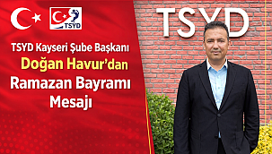 TSYD Kayseri Şube Başkanı Doğan Havur'dan Ramazan Bayramı Mesajı