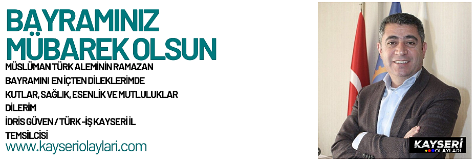 TÜRK İŞ KAYSER İL TEMSİLCİSİ İDRİS GÜVEN