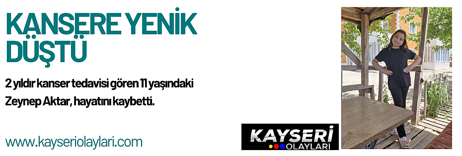 ZEYNEP AKTAR 11 YAŞINDA VEFAT ETTİ