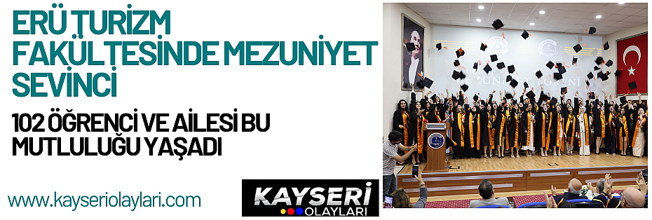 ERÜ TURİZM FAKÜLTESİ 17. DÖNEM MEZUNLARINI VERDİ
