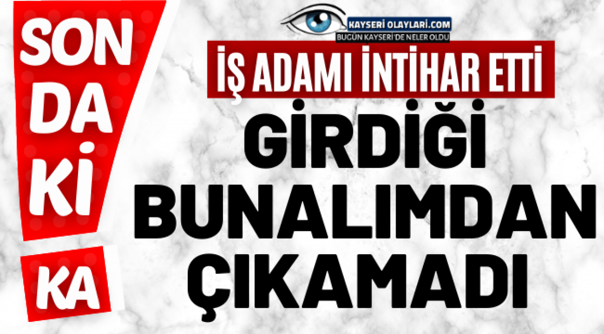 girdigi bunalimdan cikamadi is adami intihar ederek yasamina son verdi asayis kayseri olaylari